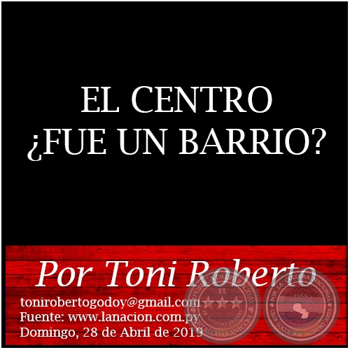 EL CENTRO ¿FUE UN BARRIO? - Por Toni Roberto - Domingo, 28 de Abril de 2019